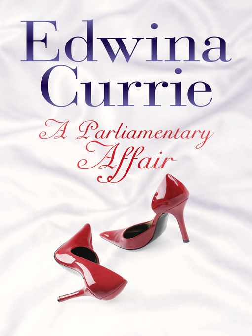 Title details for A Parliamentary Affair by Edwina Currie - Available